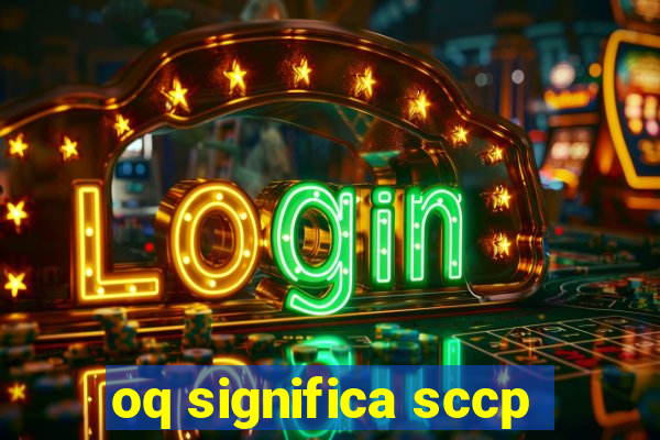 oq significa sccp